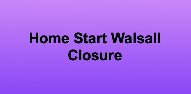 Home Start Walsall Closure